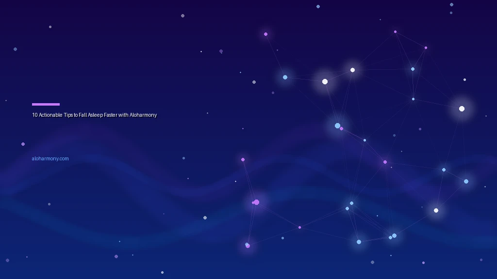10 Actionable Tips to Fall Asleep Faster with Aloharmony