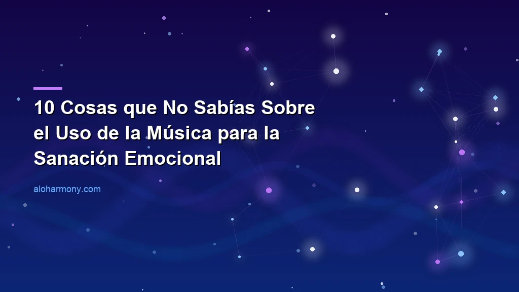 10 Cosas que No Sabías Sobre el Uso de la Música para la Sanación Emocional