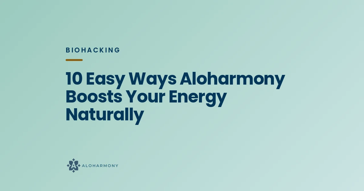 10 Easy Ways Aloharmony Boosts Your Energy Naturally