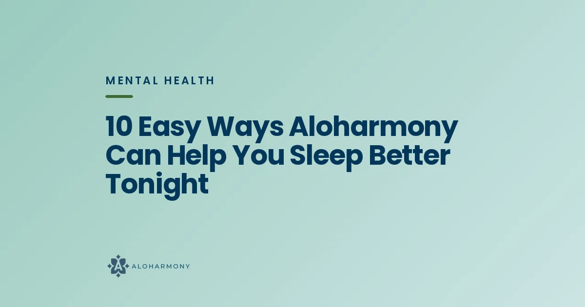 10 Easy Ways Aloharmony Can Help You Sleep Better Tonight
