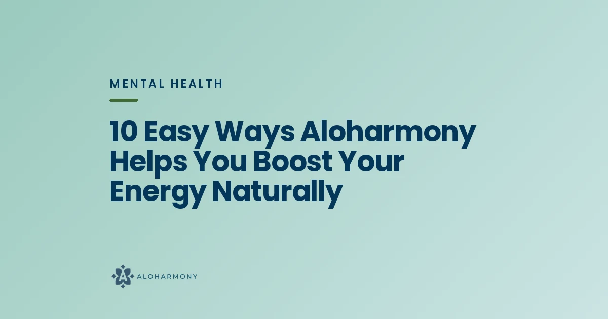 10 Easy Ways Aloharmony Helps You Boost Your Energy Naturally