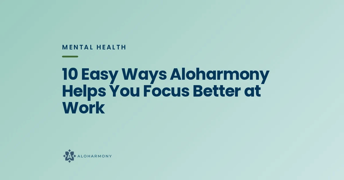 10 Easy Ways Aloharmony Helps You Focus Better at Work