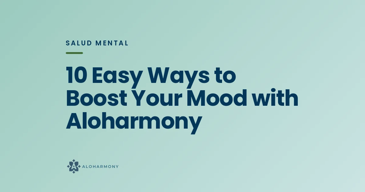 10 Easy Ways to Boost Your Mood with Aloharmony