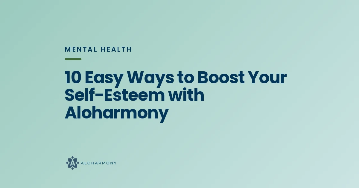 10 Easy Ways to Boost Your Self-Esteem with Aloharmony