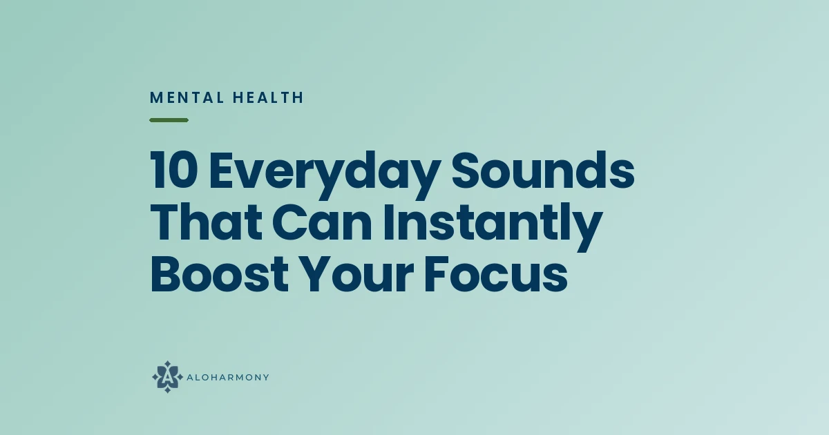 10 Everyday Sounds That Can Instantly Boost Your Focus