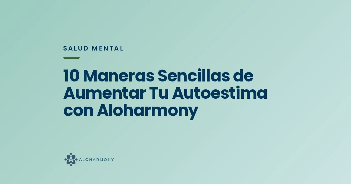 10 Maneras Sencillas de Aumentar Tu Autoestima con Aloharmony