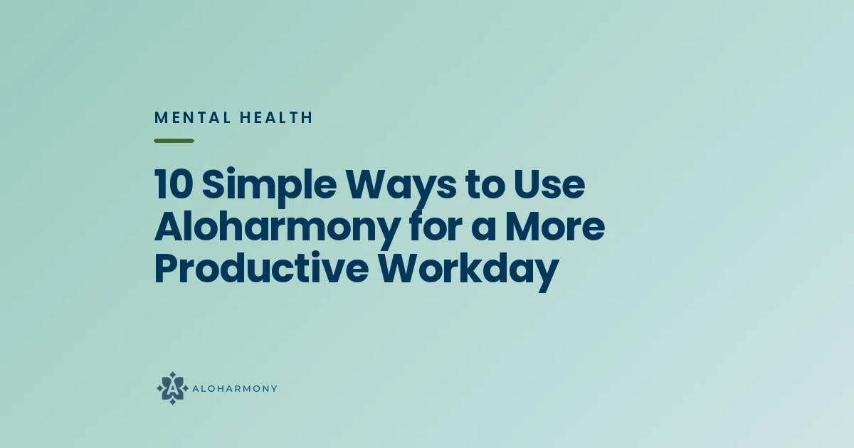 10 Simple Ways to Use Aloharmony for a More Productive Workday