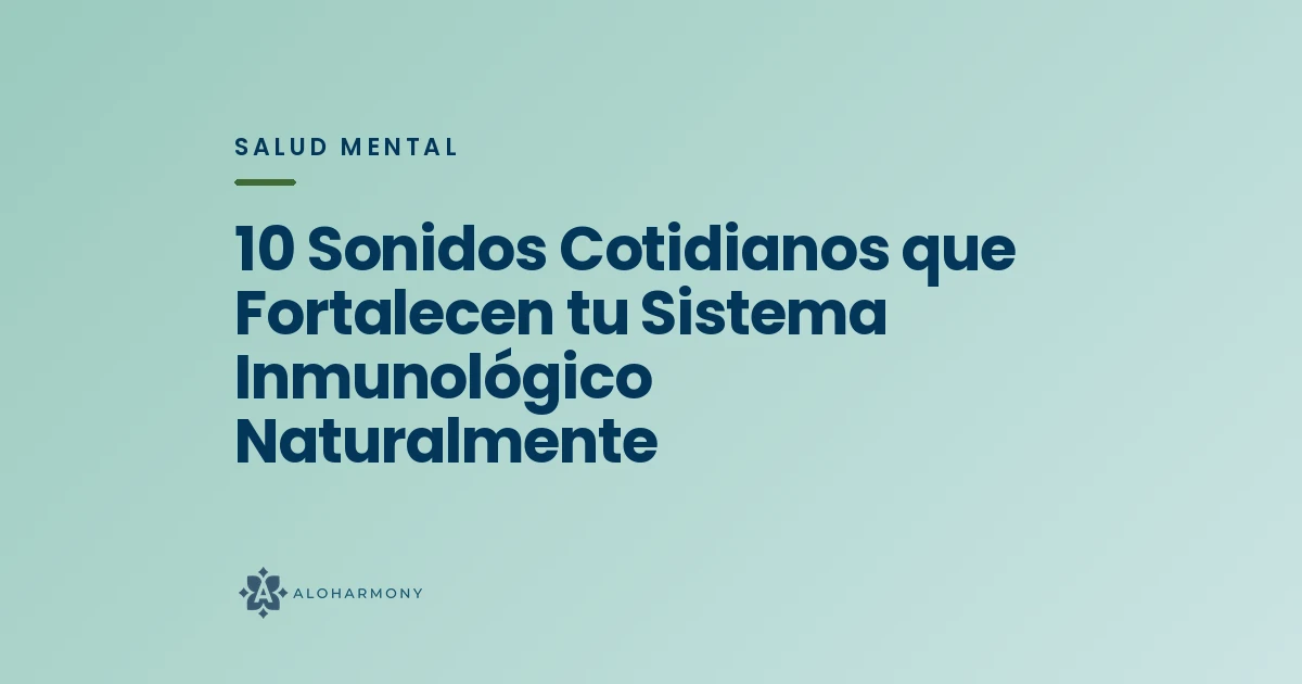 10 Sonidos Cotidianos que Fortalecen tu Sistema Inmunológico Naturalmente