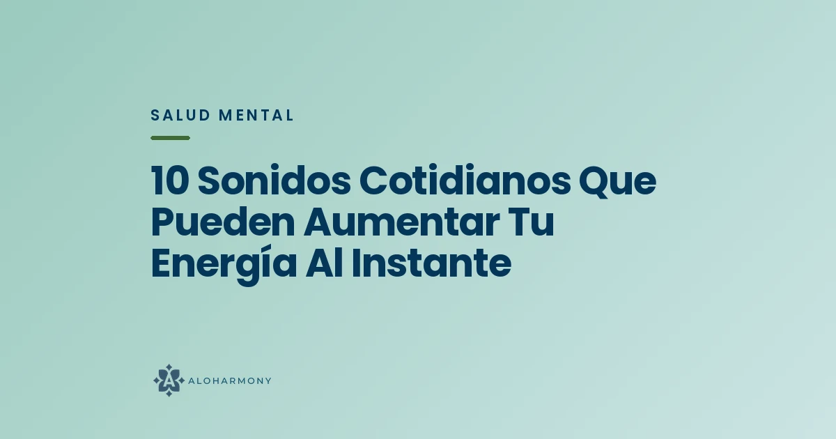 10 Sonidos Cotidianos Que Pueden Aumentar Tu Energía Al Instante
