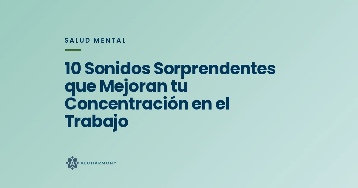 10 Sonidos Sorprendentes que Mejoran tu Concentración en el Trabajo