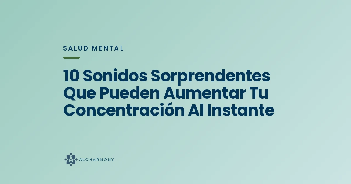 10 Sonidos Sorprendentes Que Pueden Aumentar Tu Concentración Al Instante