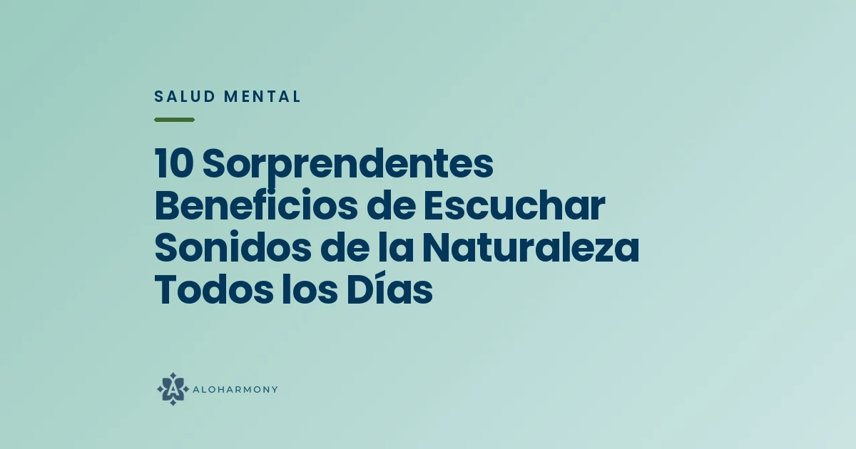 10 Sorprendentes Beneficios de Escuchar Sonidos de la Naturaleza Todos los Días