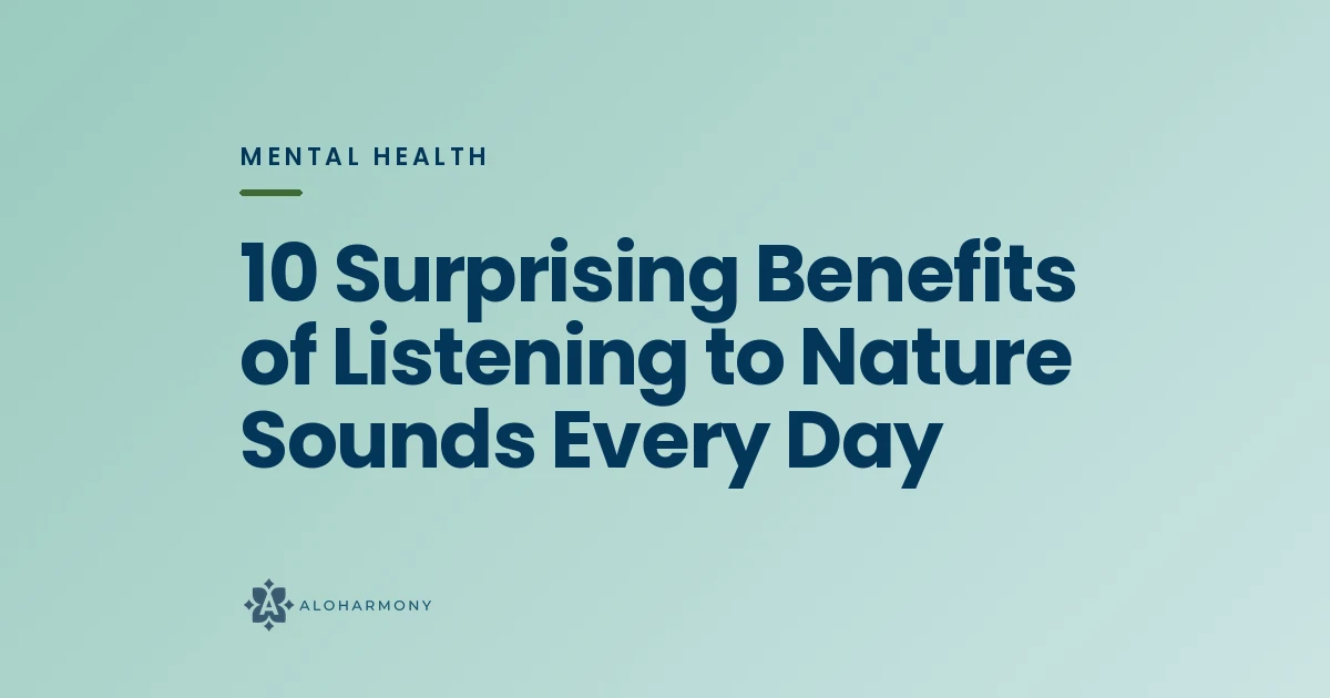 10 Surprising Benefits of Listening to Nature Sounds Every Day
