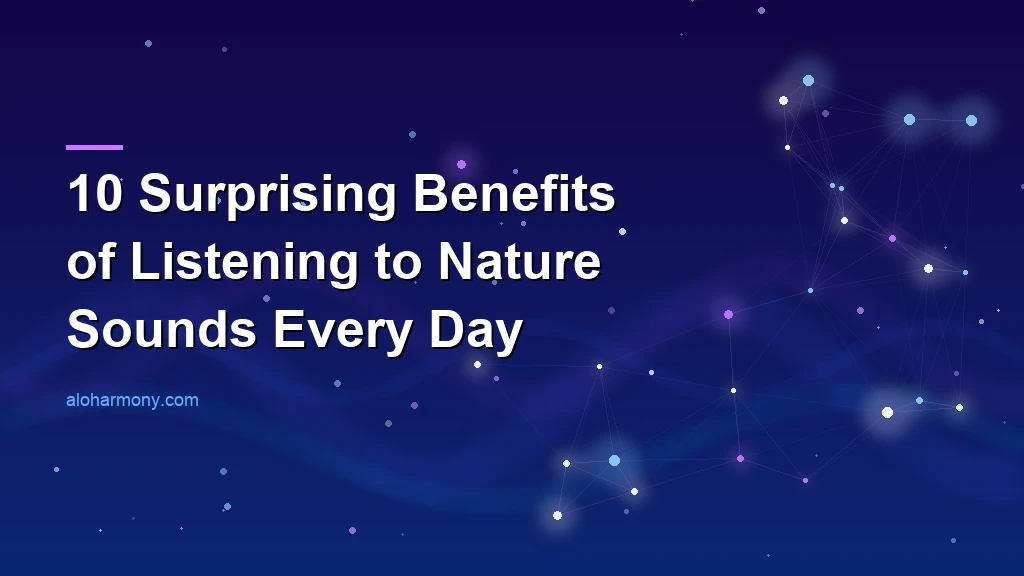 10 Surprising Benefits of Listening to Nature Sounds Every Day