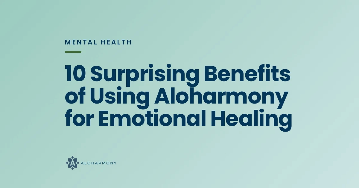 10 Surprising Benefits of Using Aloharmony for Emotional Healing