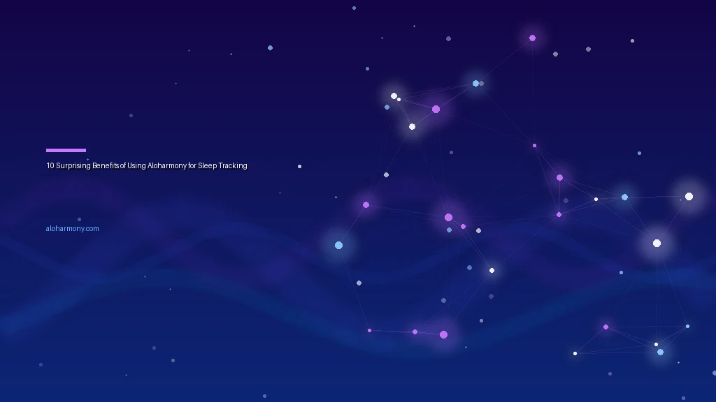 10 Surprising Benefits of Using Aloharmony for Sleep Tracking