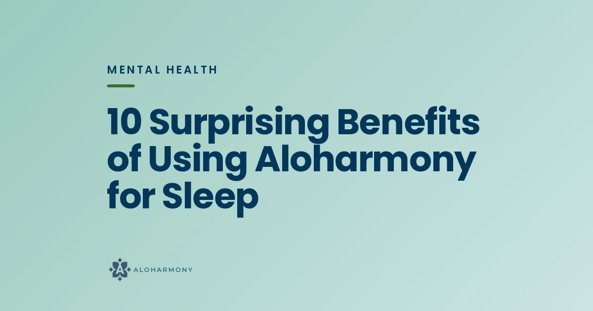 10 Surprising Benefits of Using Aloharmony for Sleep