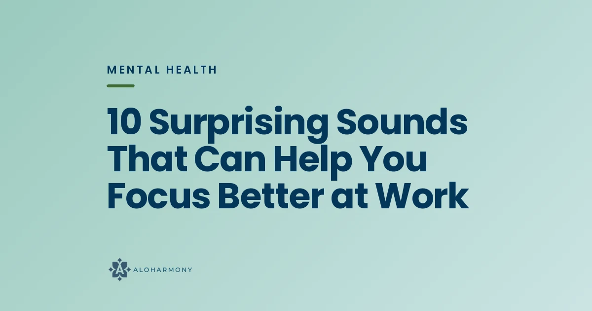 10 Surprising Sounds That Can Help You Focus Better at Work