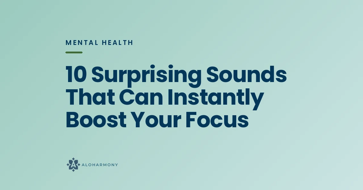 10 Surprising Sounds That Can Instantly Boost Your Focus
