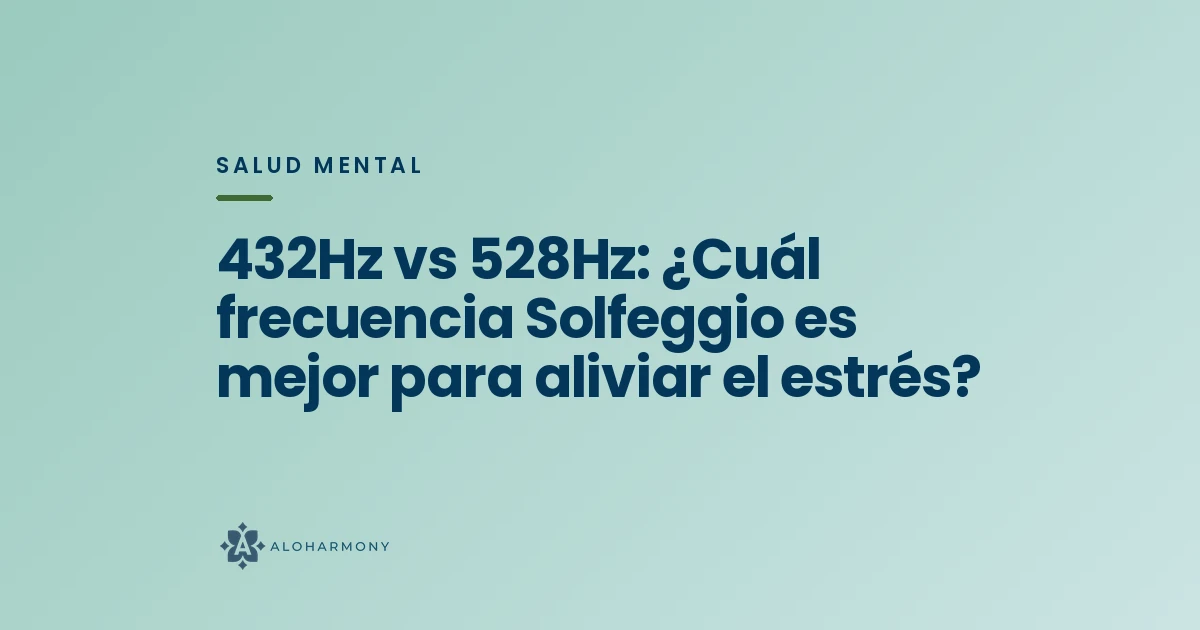 432Hz vs 528Hz: ¿Cuál frecuencia Solfeggio es mejor para aliviar el estrés?