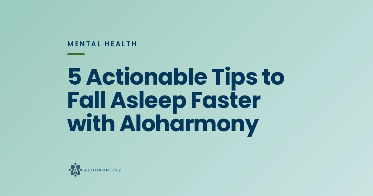 5 Actionable Tips to Fall Asleep Faster with Aloharmony