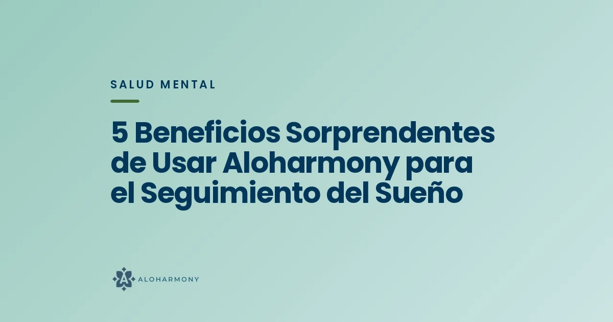 5 Beneficios Sorprendentes de Usar Aloharmony para el Seguimiento del Sueño