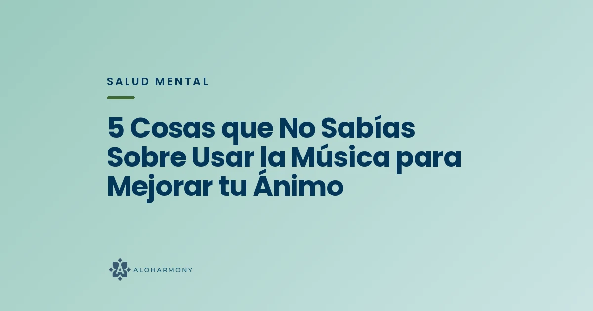 5 Cosas que No Sabías Sobre Usar la Música para Mejorar tu Ánimo