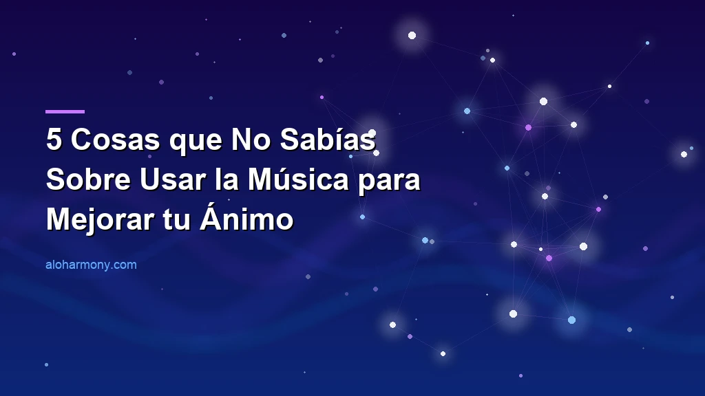  5 Cosas que No Sabías Sobre Usar la Música para Mejorar tu Ánimo