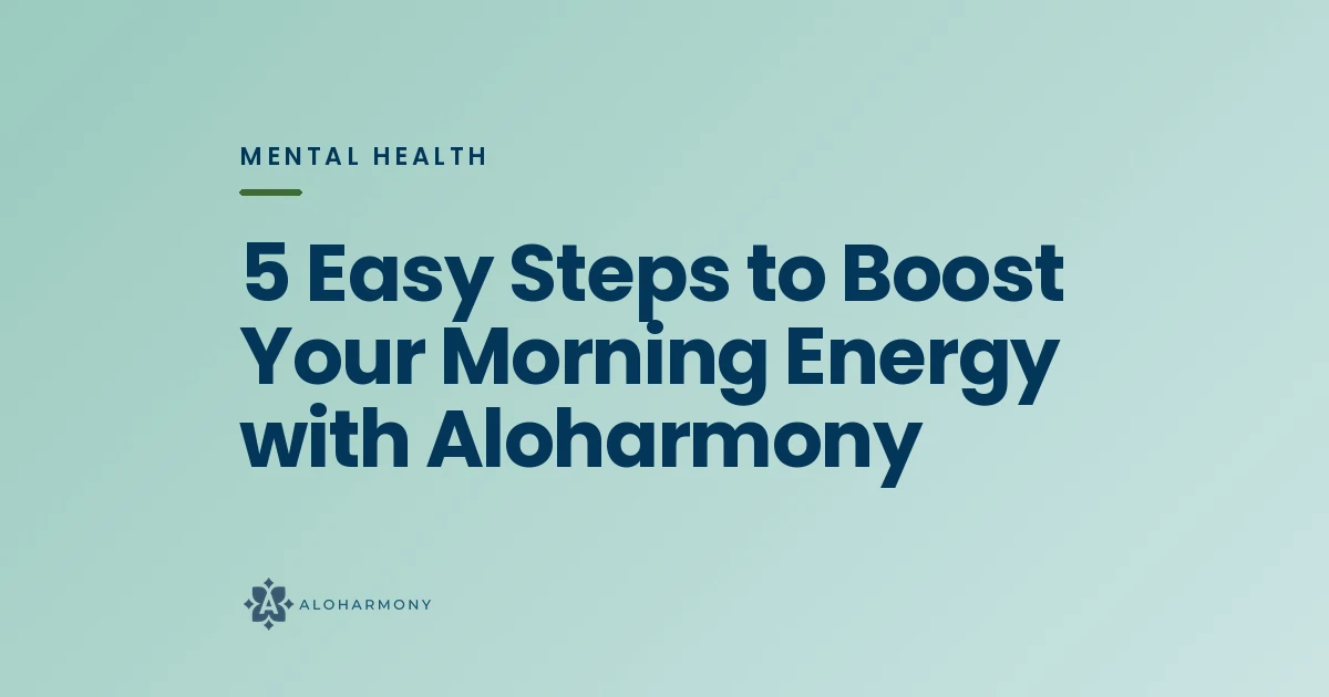5 Easy Steps to Boost Your Morning Energy with Aloharmony