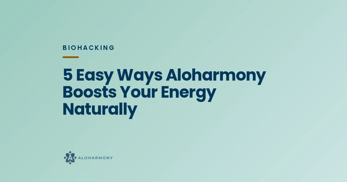 5 Easy Ways Aloharmony Boosts Your Energy Naturally