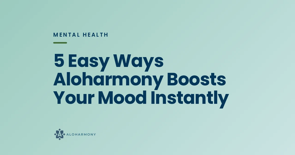 5 Easy Ways Aloharmony Boosts Your Mood Instantly