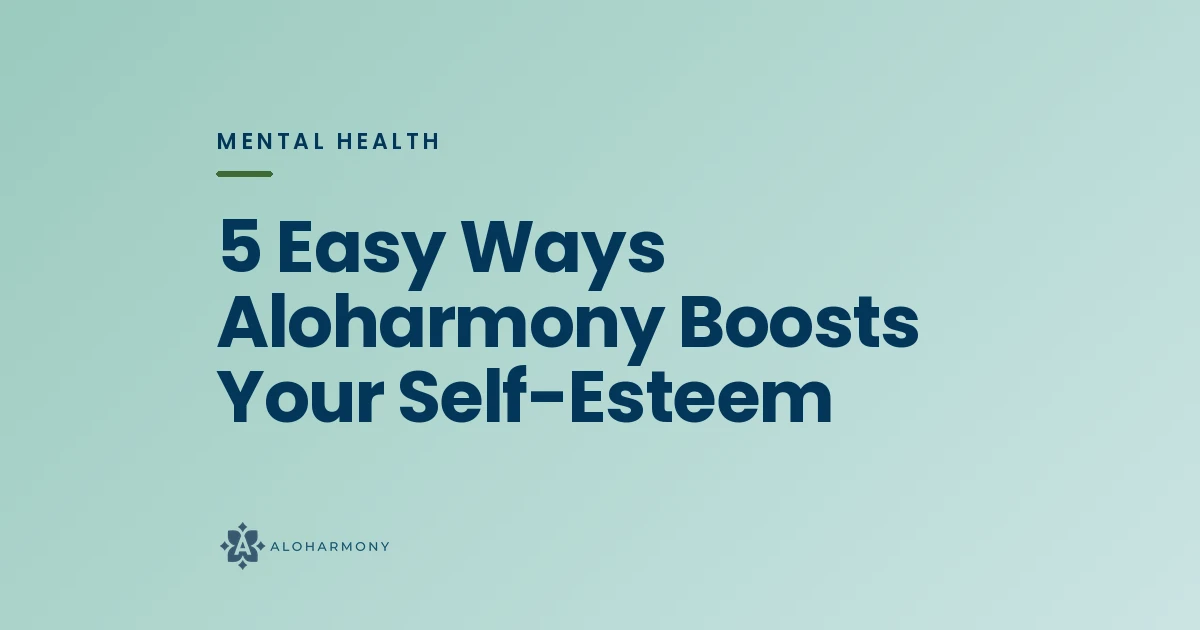 5 Easy Ways Aloharmony Boosts Your Self-Esteem