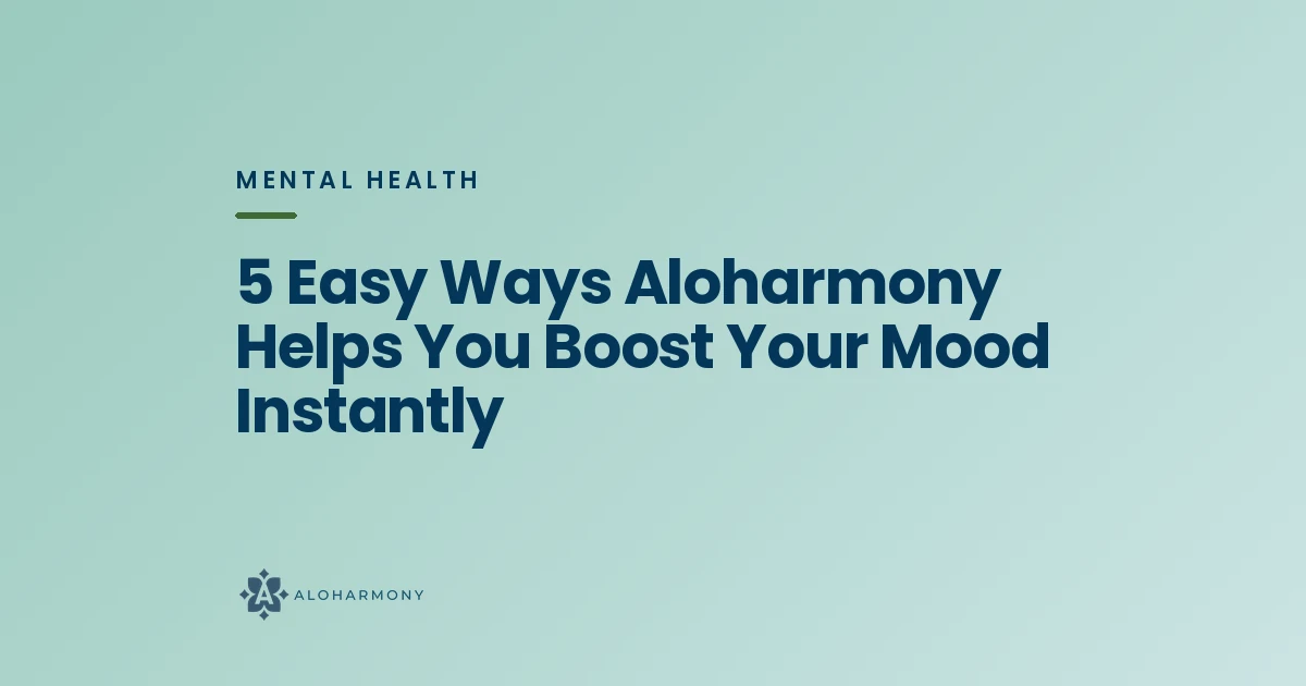 5 Easy Ways Aloharmony Helps You Boost Your Mood Instantly
