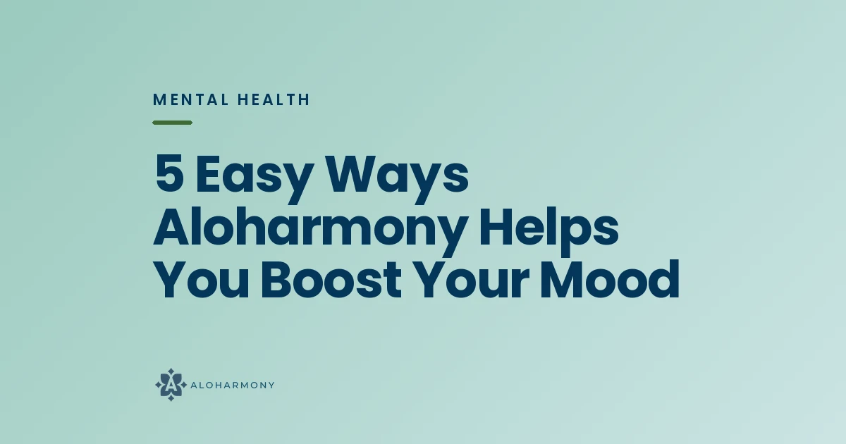 5 Easy Ways Aloharmony Helps You Boost Your Mood