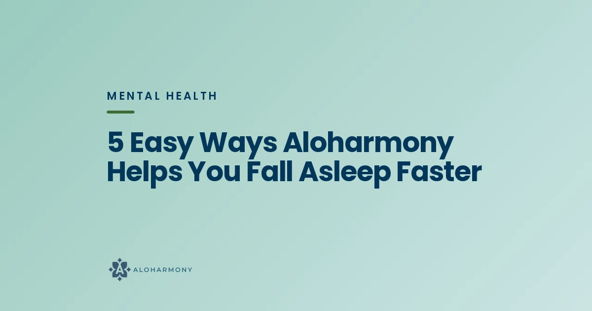 5 Easy Ways Aloharmony Helps You Fall Asleep Faster