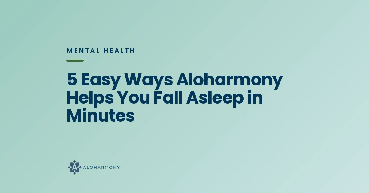 5 Easy Ways Aloharmony Helps You Fall Asleep in Minutes