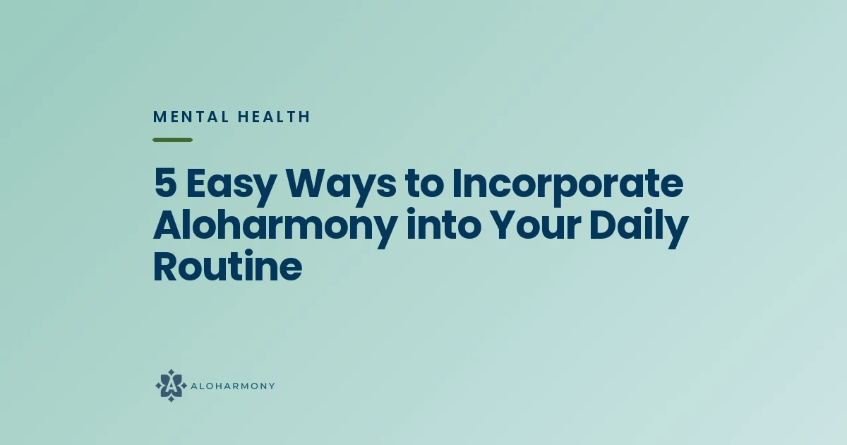 5 Easy Ways to Incorporate Aloharmony into Your Daily Routine