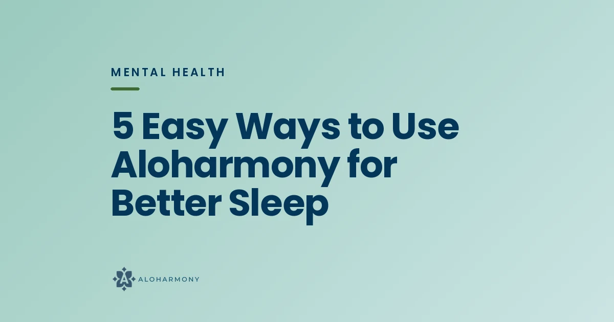 5 Easy Ways to Use Aloharmony for Better Sleep