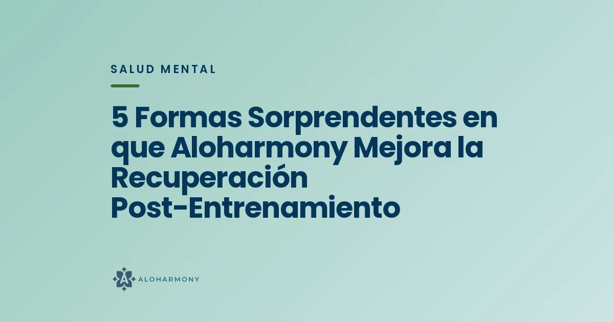 5 Formas Sorprendentes en que Aloharmony Mejora la Recuperación Post-Entrenamiento
