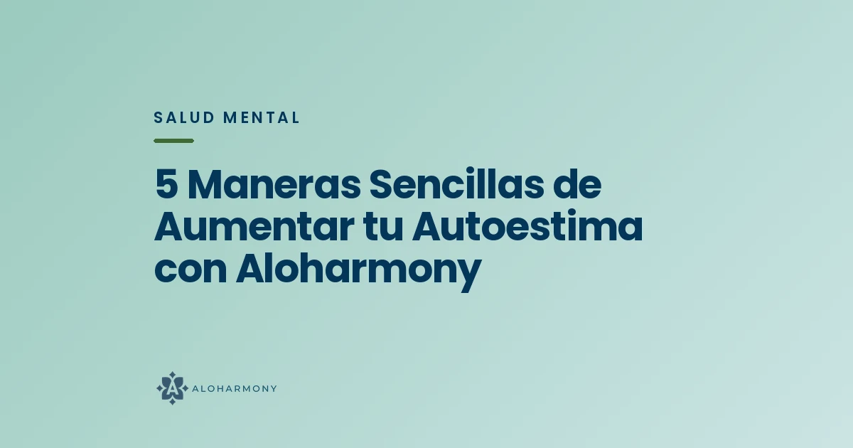 5 Maneras Sencillas de Aumentar tu Autoestima con Aloharmony