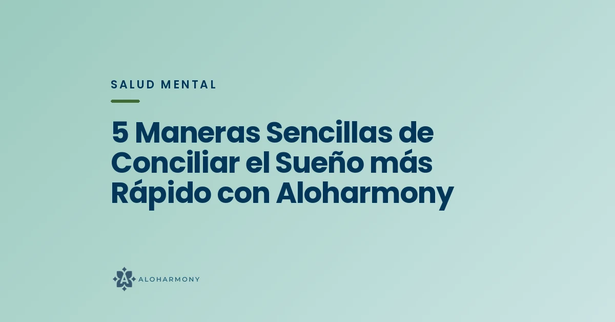 5 Maneras Sencillas de Conciliar el Sueño más Rápido con Aloharmony