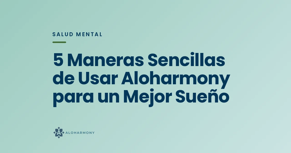 5 Maneras Sencillas de Usar Aloharmony para un Mejor Sueño