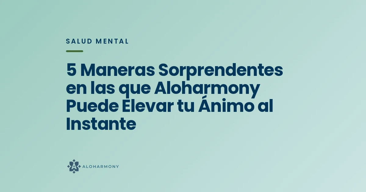 5 Maneras Sorprendentes en las que Aloharmony Puede Elevar tu Ánimo al Instante