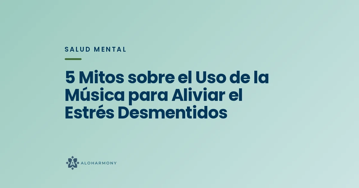 5 Mitos sobre el Uso de la Música para Aliviar el Estrés Desmentidos