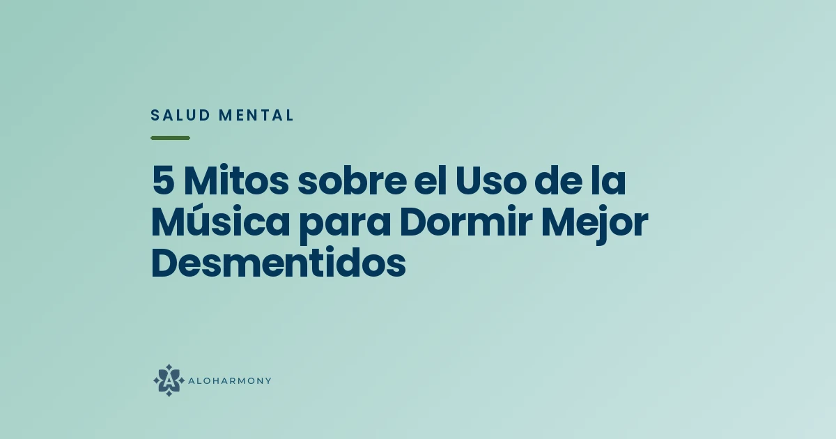 5 Mitos sobre el Uso de la Música para Dormir Mejor Desmentidos