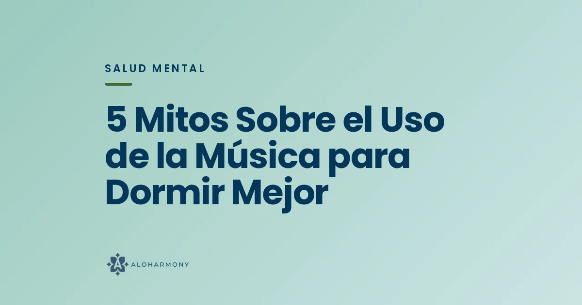 5 Mitos Sobre el Uso de la Música para Dormir Mejor