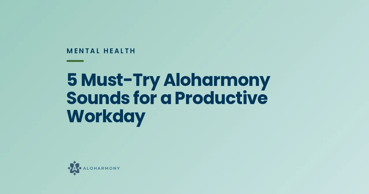 5 Must-Try Aloharmony Sounds for a Productive Workday