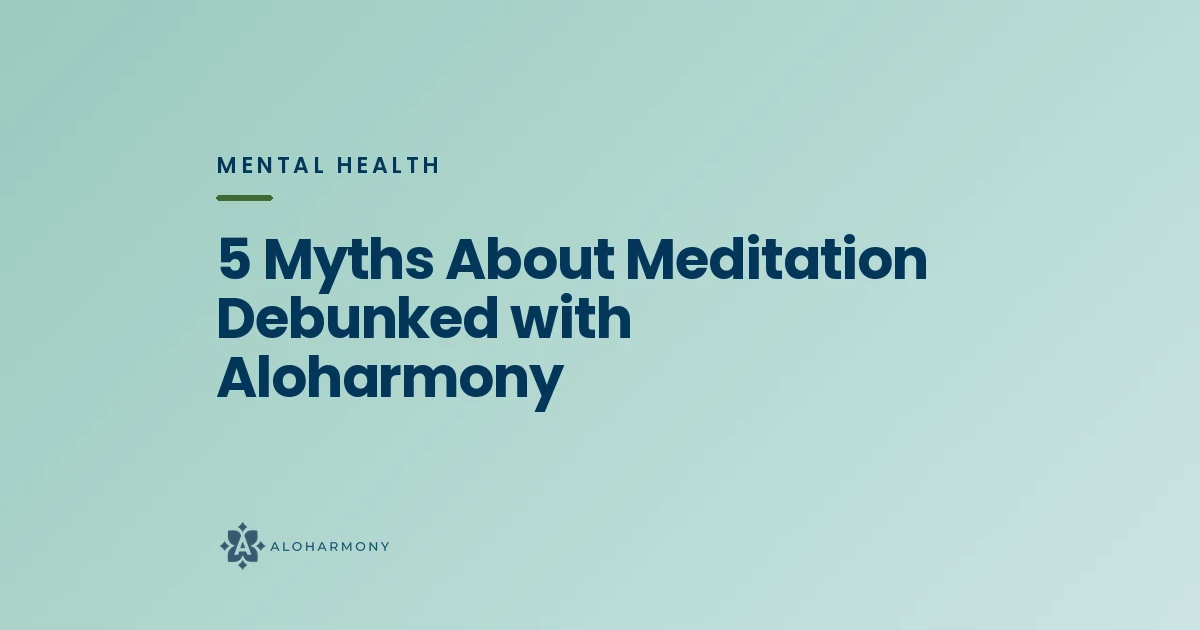 5 Myths About Meditation Debunked with Aloharmony