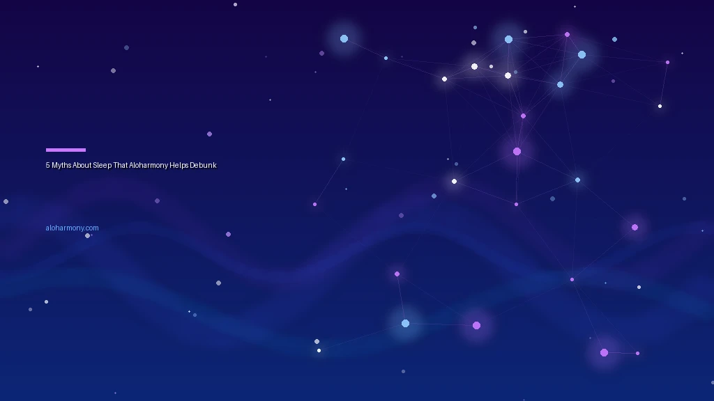 5 Myths About Sleep That Aloharmony Helps Debunk