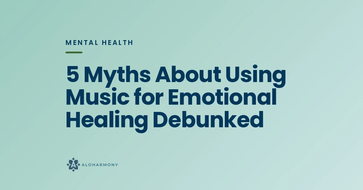 5 Myths About Using Music for Emotional Healing Debunked